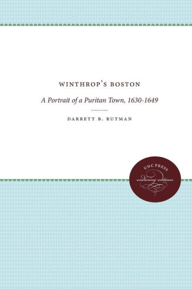 Winthrop's Boston: A Portrait of a Puritan Town, 1630-1649