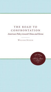 Title: The Road to Confrontation: American Policy toward China and Korea, Author: William W. Stueck