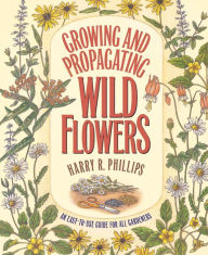 Title: Growing and Propagating Wild Flowers, Author: Harry R. Phillips