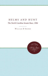 Title: Helms and Hunt: The North Carolina Senate Race, 1984, Author: William D. Snider