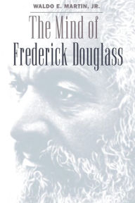 Title: The Mind of Frederick Douglass / Edition 1, Author: Waldo E. Martin