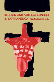 Title: Religion and Political Conflict in Latin America / Edition 1, Author: Daniel H. Levine
