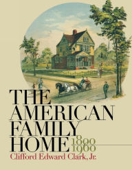 Title: The American Family Home, 1800-1960 / Edition 1, Author: Clifford Edward Clark