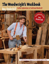 Title: The Woodwright's Workbook: Further Explorations in Traditional Woodcraft, Author: Roy Underhill