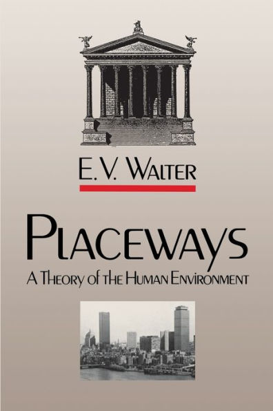 Placeways: A Theory of the Human Environment / Edition 1