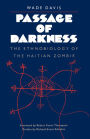 Passage of Darkness: The Ethnobiology of the Haitian Zombie / Edition 1