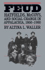 Feud: Hatfields, McCoys, and Social Change in Appalachia, 1860-1900 / Edition 1