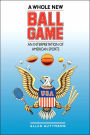 A Whole New Ball Game: An Interpretation of American Sports / Edition 1