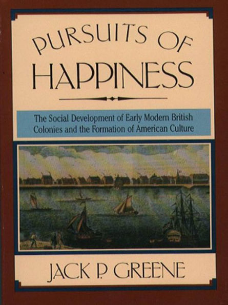 Pursuits of Happiness: The Social Development of Early Modern British Colonies and the Formation of American Culture / Edition 1