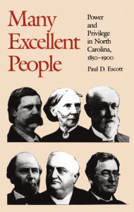 Title: Many Excellent People: Power and Privilege in North Carolina, 1850-1900 / Edition 1, Author: Paul D. Escott