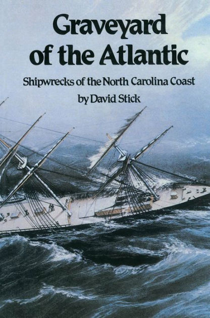Graveyard of the Atlantic: Shipwrecks of the North Carolina Coast by ...