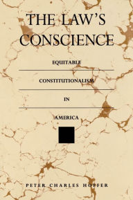 Title: The Law's Conscience: Equitable Constitutionalism in America, Author: Peter Charles Hoffer