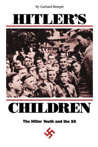 Title: Hitler's Children: The Hitler Youth and the SS / Edition 1, Author: Gerhard Rempel