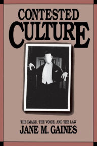 Title: Contested Culture: The Image, the Voice, and the Law / Edition 1, Author: Jane M. Gaines