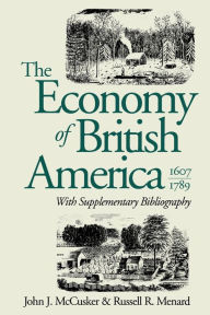 Title: The Economy of British America, 1607-1789 / Edition 1, Author: John J. McCusker