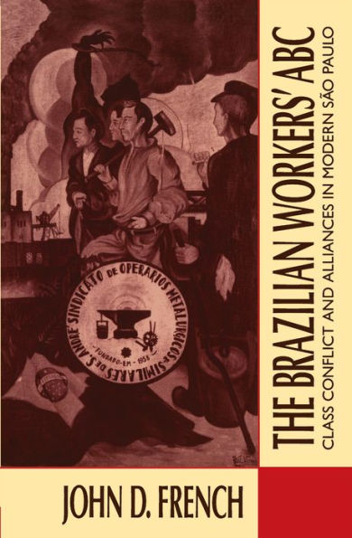 The Brazilian Workers' ABC: Class Conflict and Alliances in Modern São Paulo / Edition 1