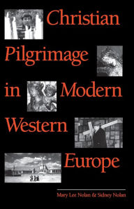 Title: Christian Pilgrimage in Modern Western Europe, Author: Mary Lee Nolan
