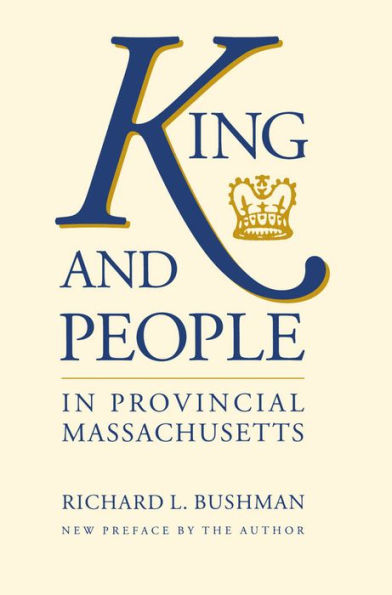 King and People in Provincial Massachusetts / Edition 1