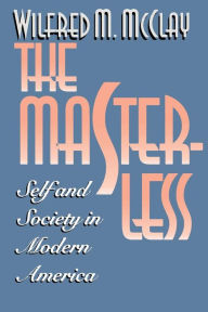 Title: The Masterless: Self and Society in Modern America / Edition 1, Author: Wilfred M. McClay