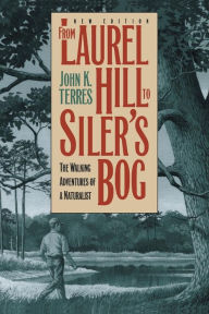 Title: From Laurel Hill to Siler's Bog: The Walking Adventures of a Naturalist, Author: John K. Terres