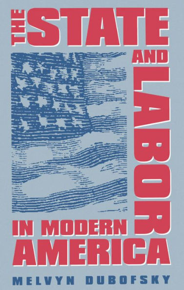 The State and Labor in Modern America / Edition 1