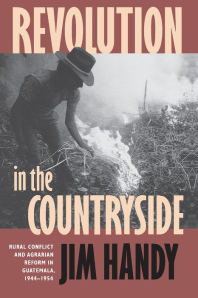 Revolution in the Countryside: Rural Conflict and Agrarian Reform in Guatemala, 1944-1954 / Edition 1