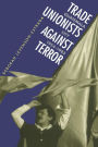 Trade Unionists Against Terror: Guatemala City, 1954-1985 / Edition 1