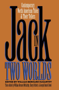 Title: Jack in Two Worlds: Contemporary North American Tales and Their Tellers / Edition 1, Author: William B. McCarthy
