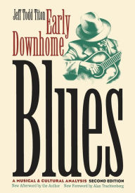 Title: Early Downhome Blues: A Musical and Cultural Analysis / Edition 2, Author: Jeff Todd Titon