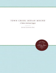 Title: Town Creek Indian Mound: A Native American Legacy, Author: Joffre Lanning Coe