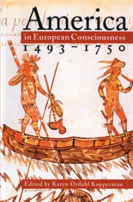 Title: America in European Consciousness, 1493-1750 / Edition 1, Author: Karen Ordahl Kupperman