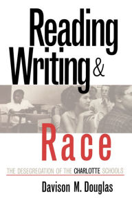 Title: Reading, Writing, and Race: The Desegregation of the Charlotte Schools / Edition 2, Author: Davison M. Douglas