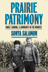 Title: Prairie Patrimony: Family, Farming, and Community in the Midwest / Edition 4, Author: Sonya Salamon