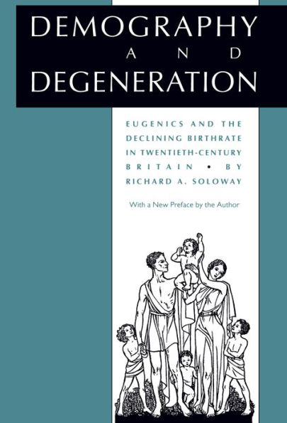 Demography and Degeneration: Eugenics and the Declining Birthrate in Twentieth-Century Britain / Edition 2