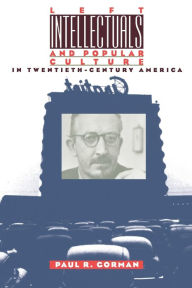 Title: Left Intellectuals and Popular Culture in Twentieth-Century America, Author: Paul R. Gorman