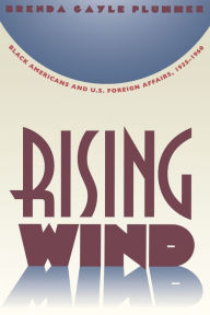 Title: Rising Wind: Black Americans and U.S. Foreign Affairs, 1935-1960 / Edition 1, Author: Brenda Gayle Plummer