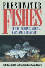 Title: Freshwater Fishes of the Carolinas, Virginia, Maryland, and Delaware, Author: Fred C. Rohde