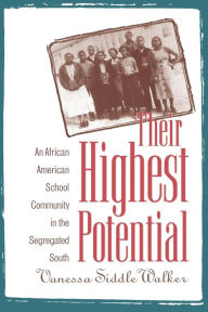 Title: Their Highest Potential: An African American School Community in the Segregated South / Edition 1, Author: Vanessa Siddle Walker