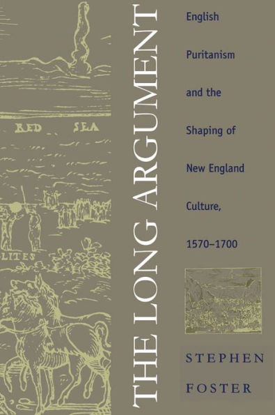 The Long Argument: English Puritanism and the Shaping of New England Culture, 1570-1700 / Edition 2