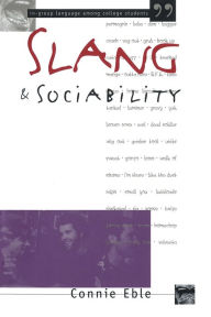 Title: Slang and Sociability: In-Group Language Among College Students / Edition 2, Author: Connie Eble