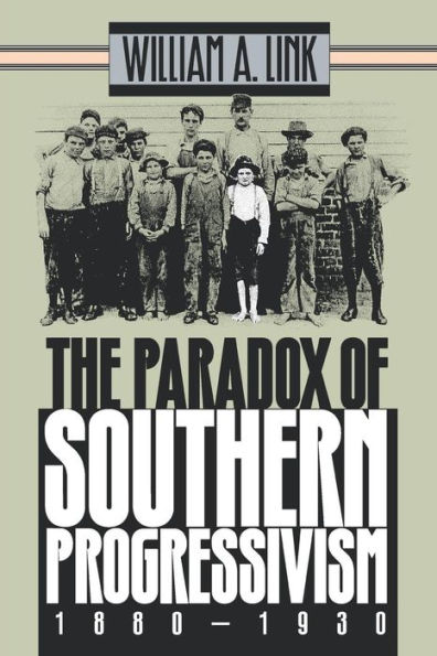 The Paradox of Southern Progressivism, 1880-1930 / Edition 1