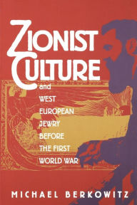 Title: Zionist Culture and West European Jewry Before the First World War / Edition 1, Author: Michael Berkowitz
