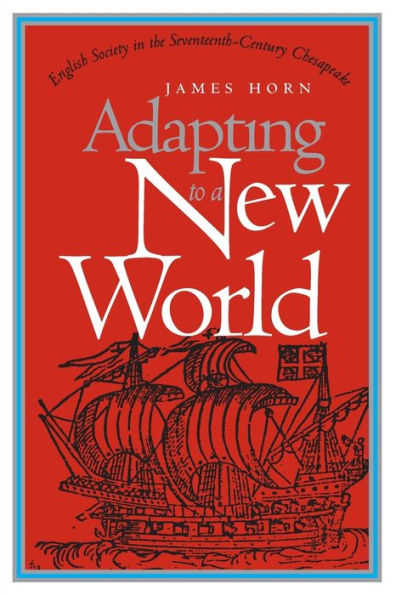Adapting to a New World: English Society in the Seventeenth-Century Chesapeake / Edition 1