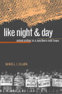 Like Night and Day: Unionization in a Southern Mill Town / Edition 1