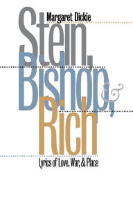 Title: Stein, Bishop, and Rich: Lyrics of Love, War, and Place, Author: Margaret Dickie