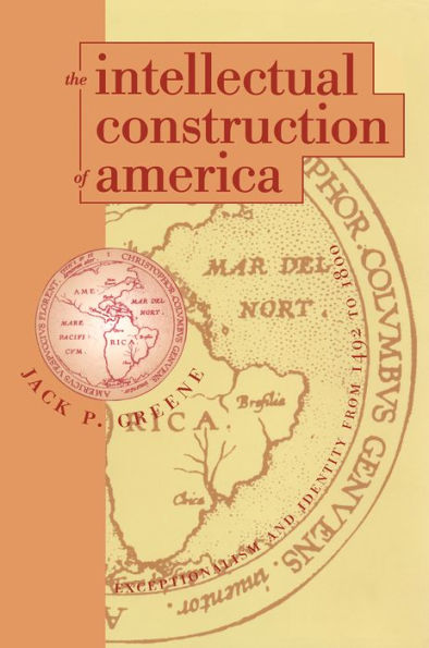 The Intellectual Construction of America: Exceptionalism and Identity From 1492 to 1800 / Edition 1