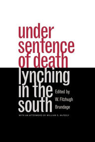 Title: Under Sentence of Death: Lynching in the South / Edition 1, Author: W. Fitzhugh Brundage