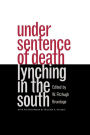 Under Sentence of Death: Lynching in the South / Edition 1