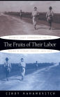 The Fruits of Their Labor: Atlantic Coast Farmworkers and the Making of Migrant Poverty, 1870-1945 / Edition 1