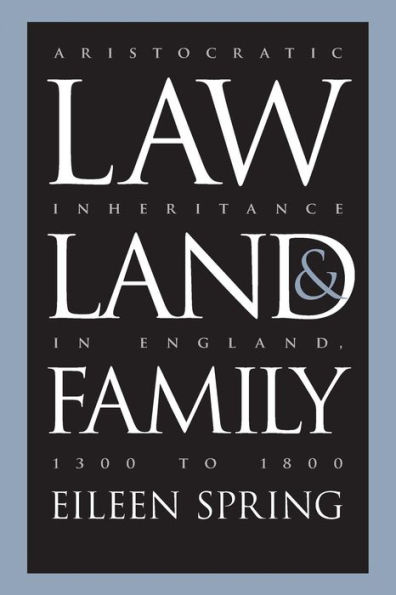 Law, Land, and Family: Aristocratic Inheritance in England, 1300 to 1800 / Edition 1